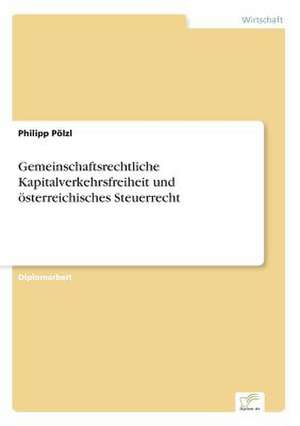 Gemeinschaftsrechtliche Kapitalverkehrsfreiheit Und Osterreichisches Steuerrecht: The Marketing of Banking Services in China de Philipp Pölzl