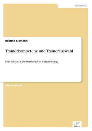 Trainerkompetenz Und Trainerauswahl: The Marketing of Banking Services in China de Bettina Eismann