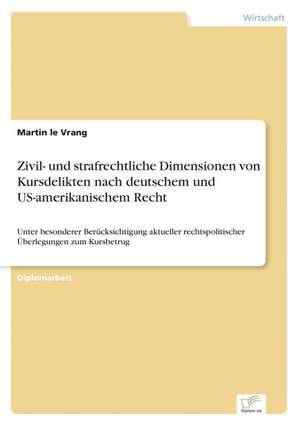 Zivil- Und Strafrechtliche Dimensionen Von Kursdelikten Nach Deutschem Und Us-Amerikanischem Recht: The Marketing of Banking Services in China de Martin le Vrang