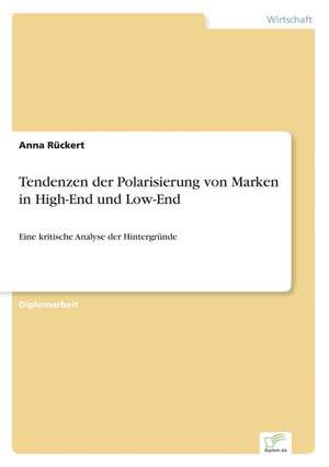 Tendenzen Der Polarisierung Von Marken in High-End Und Low-End: The Marketing of Banking Services in China de Anna Rückert