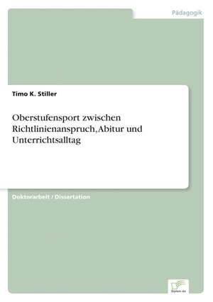 Oberstufensport Zwischen Richtlinienanspruch, Abitur Und Unterrichtsalltag: Konflikte Losen Mit Mediation de Timo K. Stiller