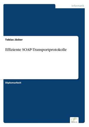 Effiziente Soap-Transportprotokolle: Akzeptanzprobleme Und Ergebnisverarbeitung in Deutschen Unternehmen de Tobias Jäcker