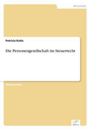 Die Personengesellschaft Im Steuerrecht: A Principal Agent Model with Respect to Human Capital de Patricia Katla