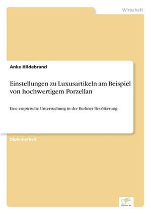 Einstellungen Zu Luxusartikeln Am Beispiel Von Hochwertigem Porzellan: Chancen, Risiken Und Absicherungsmoglichkeiten Fur Osterreichische Exporteure de Anke Hildebrand