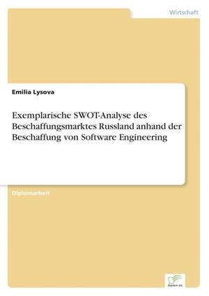 Exemplarische Swot-Analyse Des Beschaffungsmarktes Russland Anhand Der Beschaffung Von Software Engineering: 2002 de Emilia Lysova