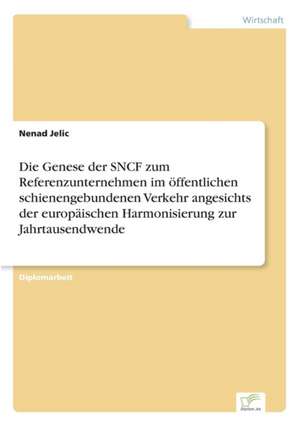 Die Genese Der Sncf Zum Referenzunternehmen Im Offentlichen Schienengebundenen Verkehr Angesichts Der Europaischen Harmonisierung Zur Jahrtausendwende: 2002 de Nenad Jelic