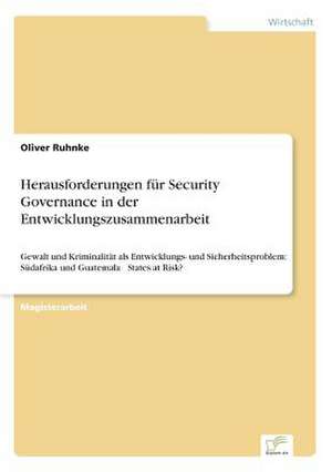 Herausforderungen Fur Security Governance in Der Entwicklungszusammenarbeit: Methoden Und Ergebnisse de Oliver Ruhnke