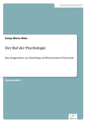 Der Ruf Der Psychologie: Methoden Und Ergebnisse de Sonja Maria Wais