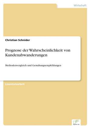 Prognose Der Wahrscheinlichkeit Von Kundenabwanderungen: Analyse Von Wertmanagementmassnahmen in Banken de Christian Schnider