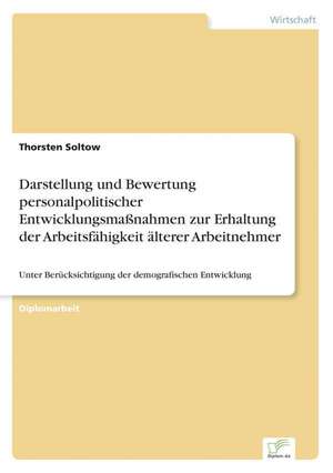 Darstellung Und Bewertung Personalpolitischer Entwicklungsmassnahmen Zur Erhaltung Der Arbeitsfahigkeit Alterer Arbeitnehmer: Aktuelle Und Zukunftige Entwicklungen Am Beispiel Von Weblogs de Thorsten Soltow