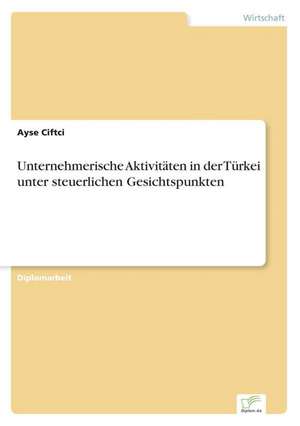 Unternehmerische Aktivitäten in der Türkei unter steuerlichen Gesichtspunkten de Ayse Ciftci