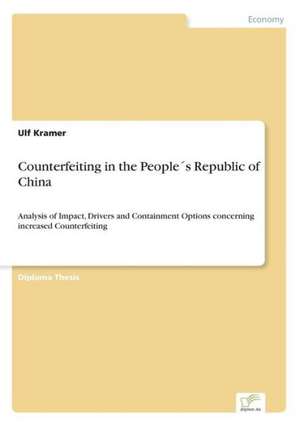 Counterfeiting in the Peoples Republic of China: Strong in Theory But Struggling in Practice de Ulf Kramer