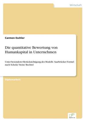 Die Quantitative Bewertung Von Humankapital in Unternehmen: Strong in Theory But Struggling in Practice de Carmen Eschler