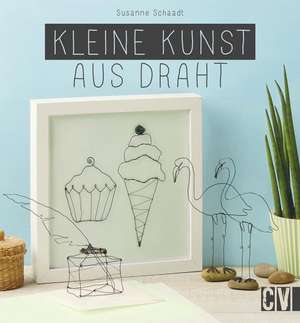 Kleine Kunst aus Draht de Susanne Schaadt