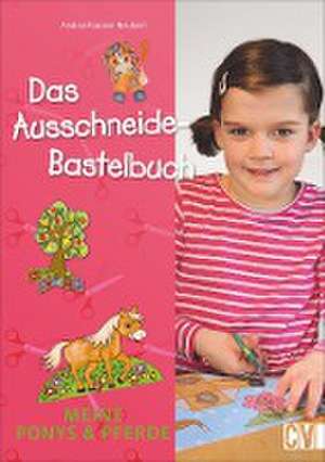 Das Ausschneide-Bastelbuch: Meine Ponys & Pferde de Andrea Küssner-Neubert