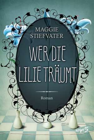 Wer die Lilie träumt de Maggie Stiefvater