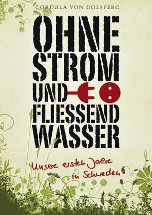 Ohne Strom und fließend Wasser de Cordula von Dolsperg