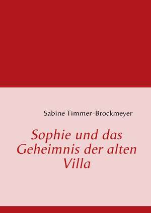 Sophie und das Geheimnis der alten Villa de Sabine Timmer-Brockmeyer