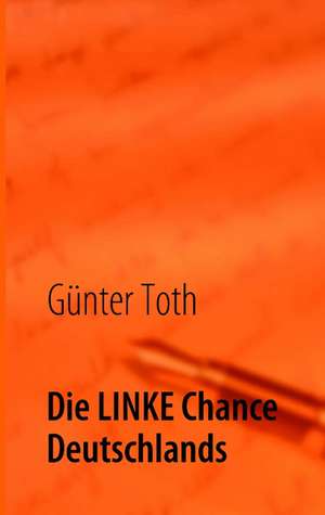 Die LINKE Chance Deutschlands de Günter Toth