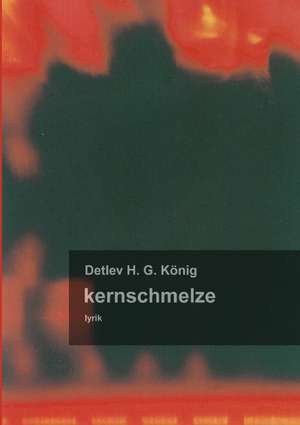 kernschmelze de Detlev H. G. König