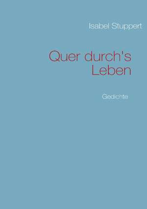 Quer durch's Leben de Isabel Stuppert