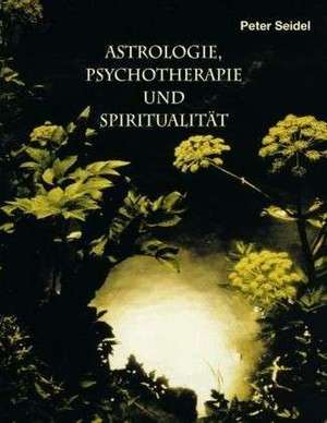 Astrologie, Psychotherapie und Spiritualität de Peter Seidel