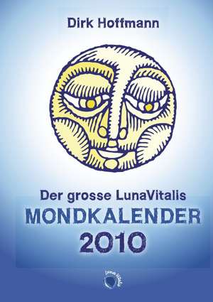 Der grosse Lunavitalis Mondkalender 2010 de Dirk Hoffmann