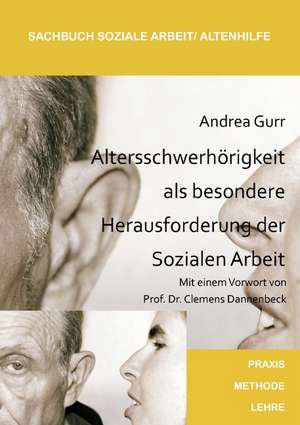 Altersschwerhörigkeit als besondere Herausforderung der Sozialen Arbeit de Andrea Gurr