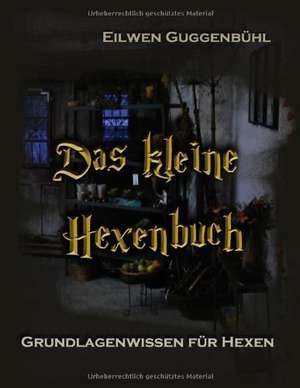 Das kleine Hexenbuch de Eilwen Guggenbühl