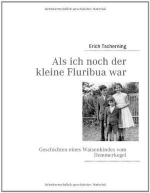 Als ich noch der kleine Fluribua war de Erich Tscherning