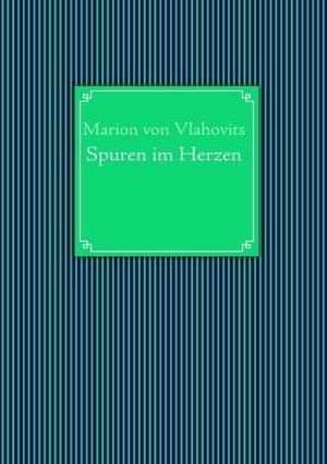 Spuren im Herzen de Marion von Vlahovits