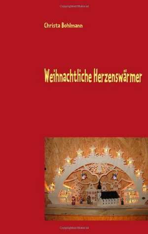 Weihnachtliche Herzenswärmer de Christa Bohlmann