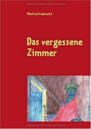 Das vergessene Zimmer de Manfred Liebrecht