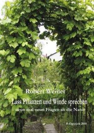 Lass Pflanzen und Winde sprechen de Robert Weiner