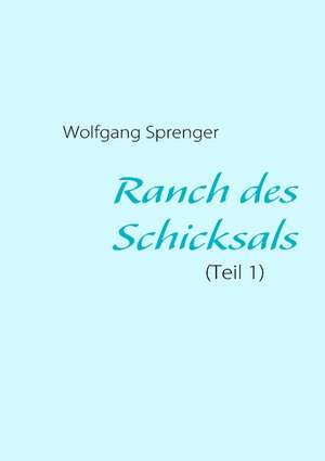 Ranch des Schicksals de Wolfgang Sprenger