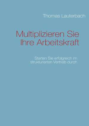 Multiplizieren Sie Ihre Arbeitskraft de Thomas Lauterbach