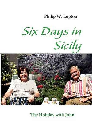 Six Days in Sicily de Philip W. Lupton