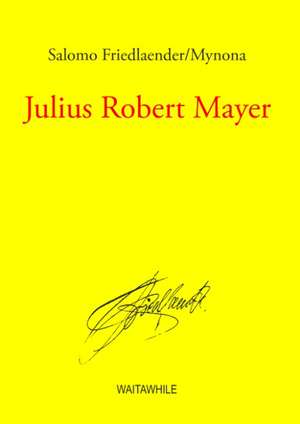 Julius Robert Mayer de Salomo Friedlaender/Mynona