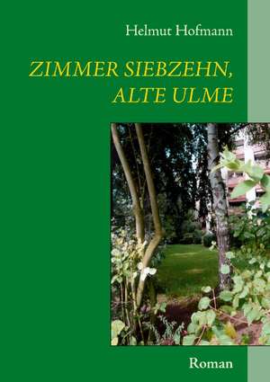 Zimmer siebzehn, alte Ulme de Helmut Hofmann