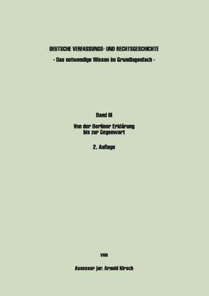 Deutsche Verfassungs- und Rechtsgeschichte Band III - Das notwendige Wissen im Grundlagenfach - de Arnold Kirsch