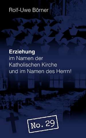 Erziehung im Namen der Katholischen Kirche und im Namen des Herrn! "No. 29" de Rolf-Uwe Börner