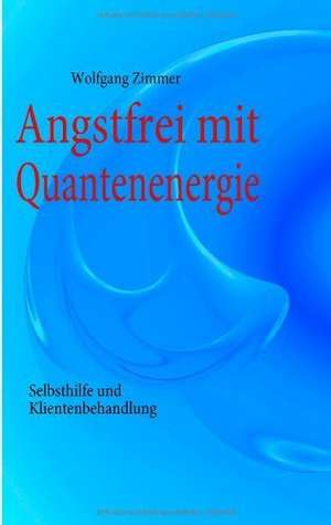 Angstfrei mit Quantenenergie de Wolfgang Zimmer