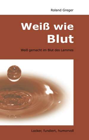 Weiß wie Blut de Roland Greger