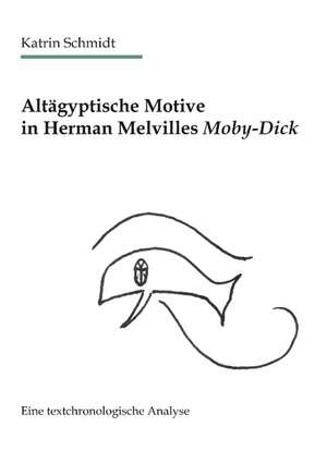 Altägyptische Motive in Herman Melvilles Moby-Dick de Katrin Schmidt