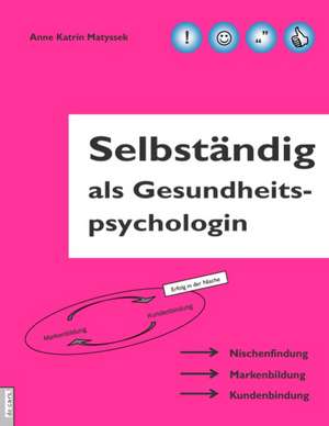 Selbständig als Gesundheitspsychologin de Anne Katrin Matyssek