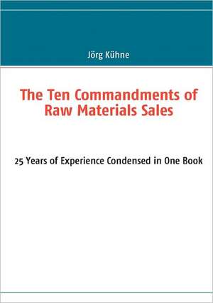 The Ten Commandments of Raw Materials Sales de Jörg Kühne