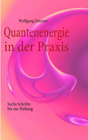 Quantenenergie in der Praxis de Wolfgang Zimmer