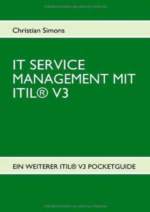 IT SERVICE MANAGEMENT MIT ITIL® V3 - Pocketguide de Christian Simons