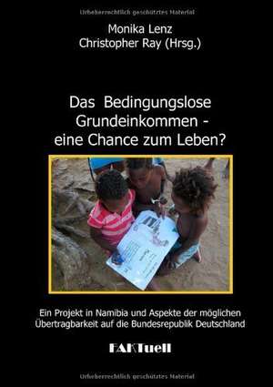 Das Bedingungslose Grundeinkommen - eine Chance zum Leben? Ein Projekt in Namibia und Aspekte der möglichen Übertragbarkeit auf die Bundesrepublik Deutschland de Monika Lenz