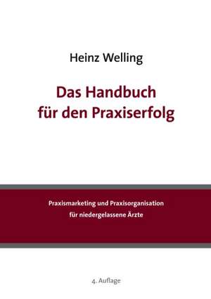 Das Handbuch Fur Den Praxiserfolg: Ihr Leben de Heinz Welling